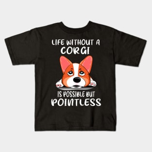 Life Without A Corgi Is Possible But Pointless (163) Kids T-Shirt